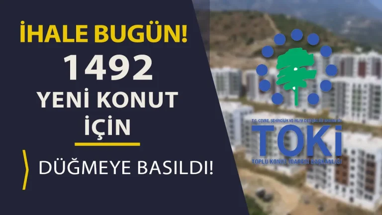 TOKİ Ankara’da 1.492 Yeni Konut İçin Düğmeye Bastı! İhale Bugün!