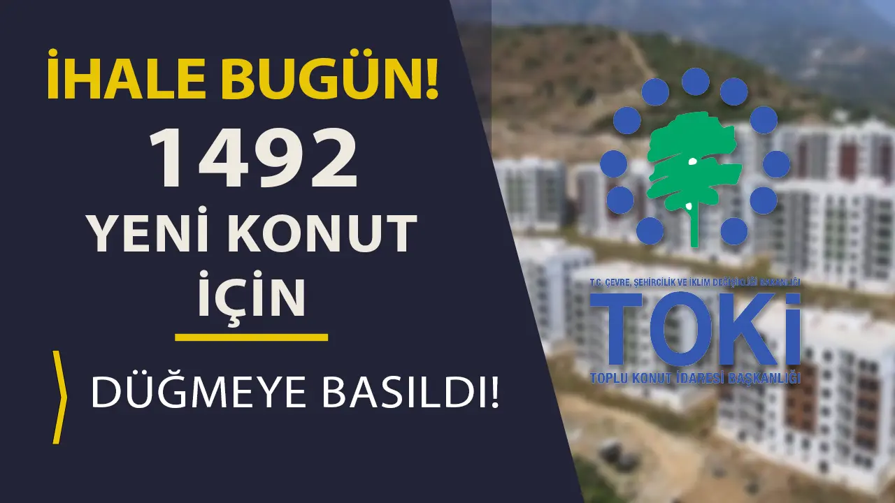 TOKİ Ankara’da 1.492 Yeni Konut İçin Düğmeye Bastı! İhale Bugün!