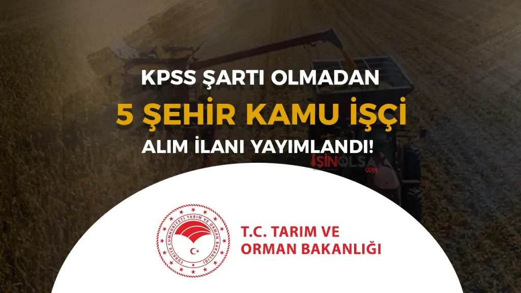 Tarım Bakanlığı 5 Şehir KPSS siz Kamu İşçi Alımı İlanı Yayımlandı!