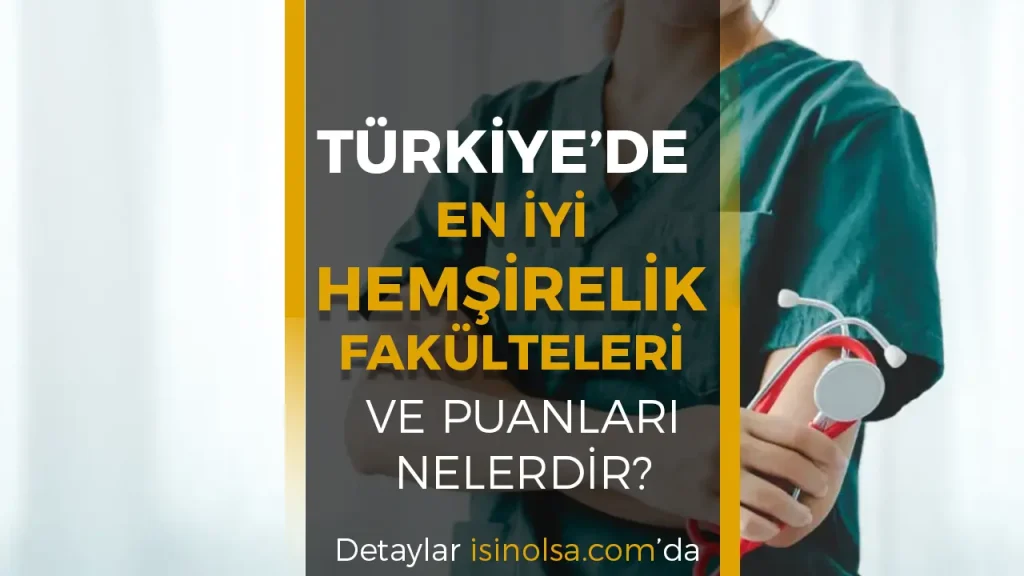 Türkiye'nin En İyi Hemşirelik Fakülteleri 2025 (Sıralama, Puanlar ve Akreditasyon)