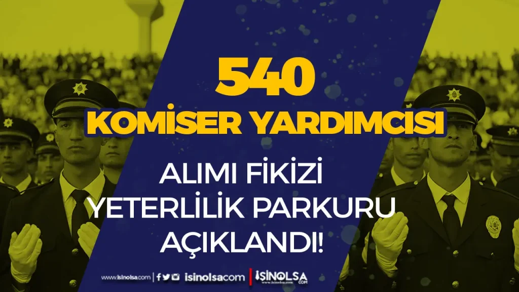 2025 Yılı 540 Komiser Yardımcısı Fiziki Yeterlilik Parkuru Detayları Açıklandı! ( İç Güvenlik )