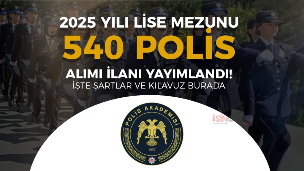 2025 Yılı İç Güvenlik 540 Polis Alımı İlanı Yayımlandı! Lise Mezunu YKS İle 1 2025 Yılı İç Güvenlik 540 Polis Alımı İlanı Yayımlandı! Lise Mezunu YKS İle