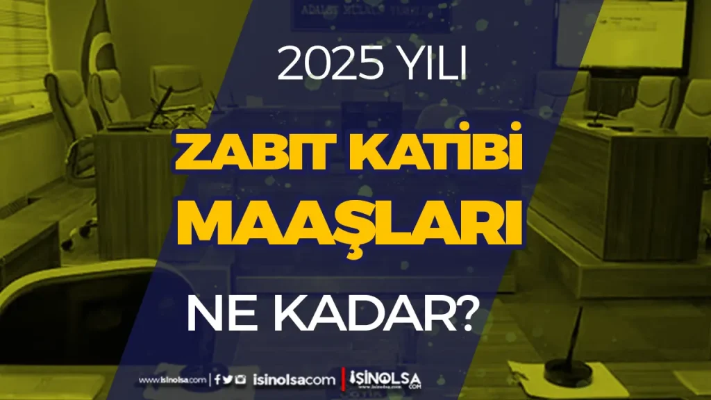 2025 Zabıt Katibi Maaşları Ne Kadar Oldu? Temmuz Zammı Sonrası Güncel Tablolar