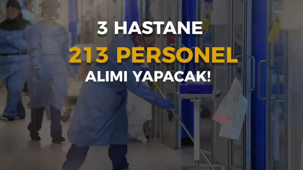 3 Hastane 213 Sözleşmeli Personel Alımı Yapacak!