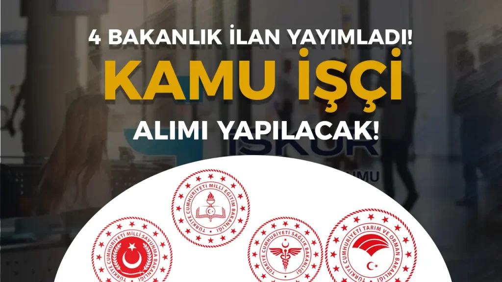 4 Bakanlık ( MSB, MEB, Sağlık ve Tarım ) 26 Kamu İşçi Alımı İlanı Yayımladı!
