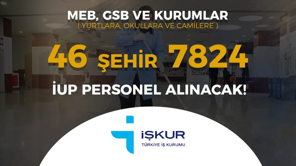 46 Şehir MEB, GSB ve Kurumlar 7824 İUP Personel Alacak! ( Okullara, Yurtlara ve Camilere )