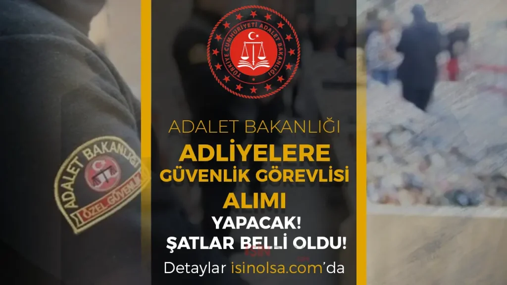 Adalet Bakanlığı Adliyelere Güvenlik Görevlisi Alımı İlanı 2025! KPSS ve Diğer Şartlar?