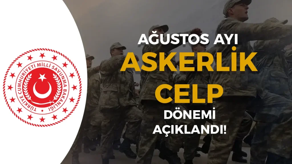 Ağustos 2025 Celp Dönemi Askerlik Yerleri Açıklandı! 1 Agustos 2025 Celp Donemi Askerlik Yerleri Aciklandi