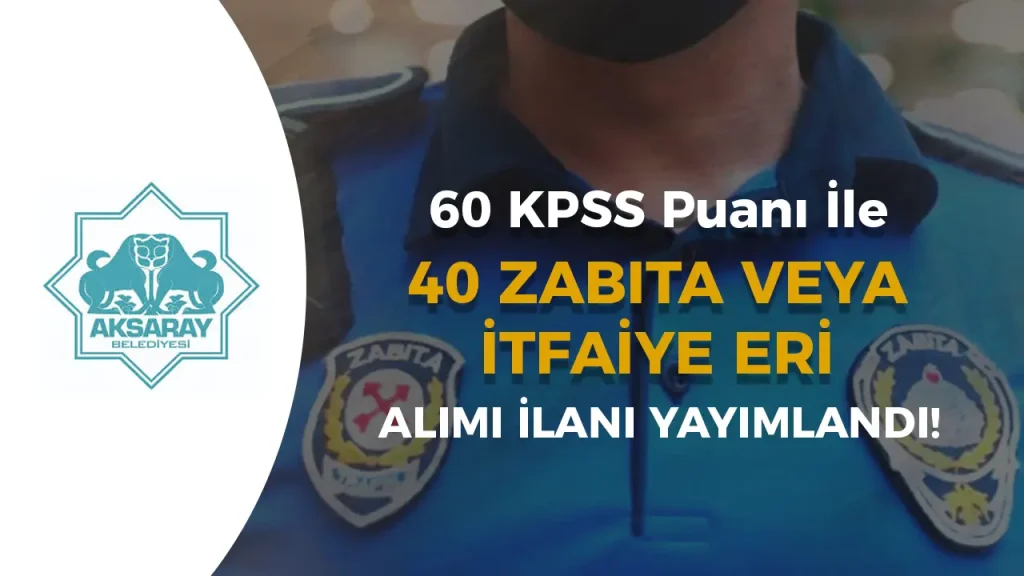 Aksaray Belediyesi 40 Zabıta ve İtfaiye Eri Alımı İlanı 2025 2 Aksaray Belediyesi 40 Zabıta ve İtfaiye Eri Alımı İlanı 2025