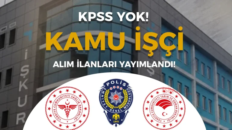 Bugün Yayımlandı! EGM, Tarım ve Sağlık Bakanlığı 27 Kamu İşçi Alacak!