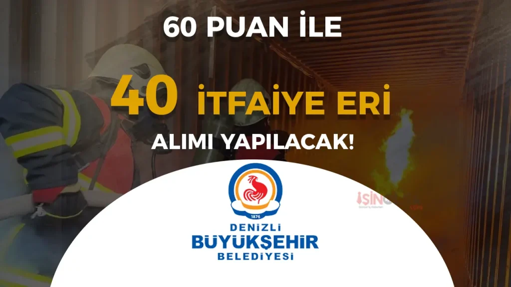 Denizli Büyükşehir Belediyesi 40 İtfaiye Eri Alımı Yapacak!