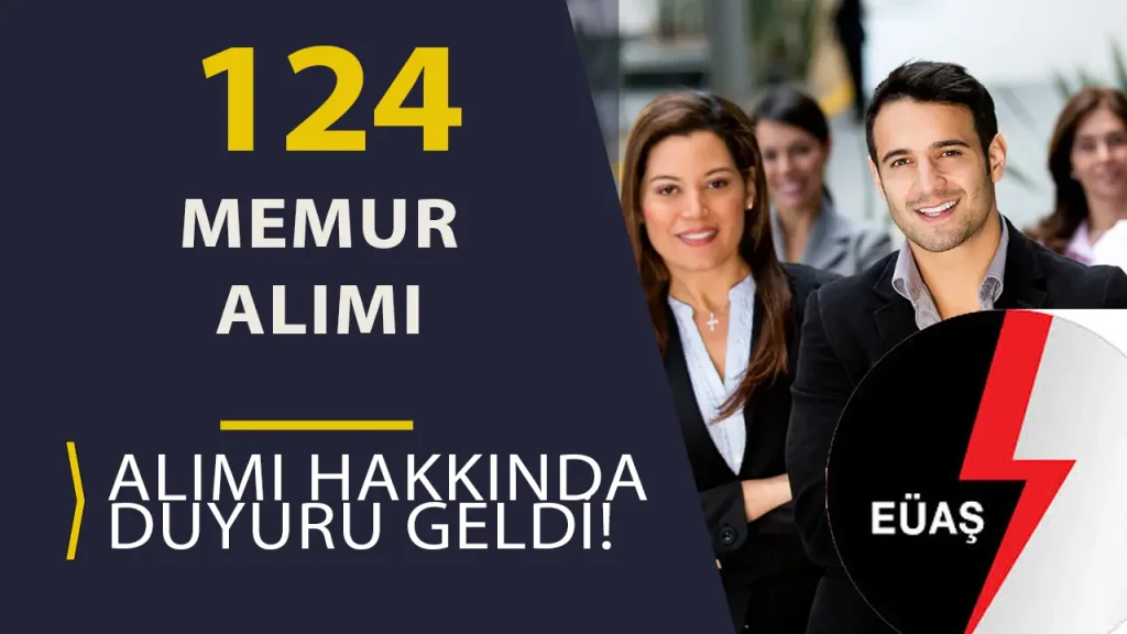 EÜAŞ 124 Memur Alımı Hakkında Duyuru Yayımlandı!