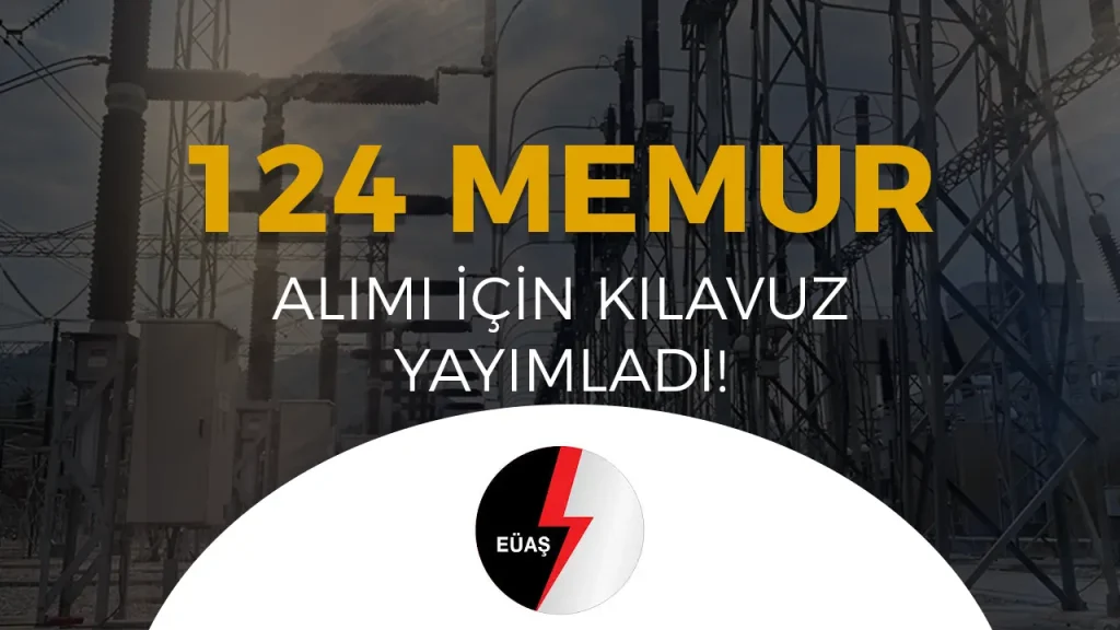 EÜAŞ 124 Memur Alımı Yapıyor! KPSS 2025/1 İle Başvurular Başladı