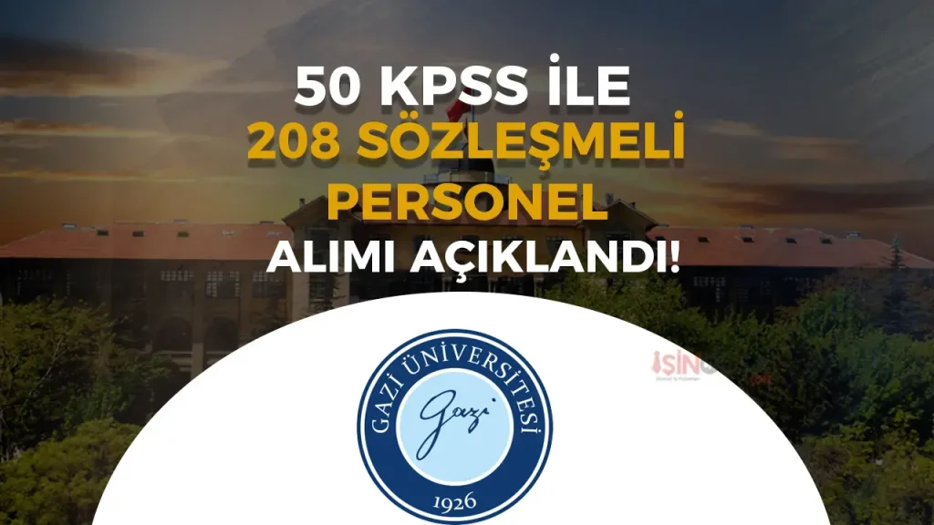 Gazi Üniversitesi 208 Personel Alımı Sonuçları ve Taban KPSS Açıklandı!