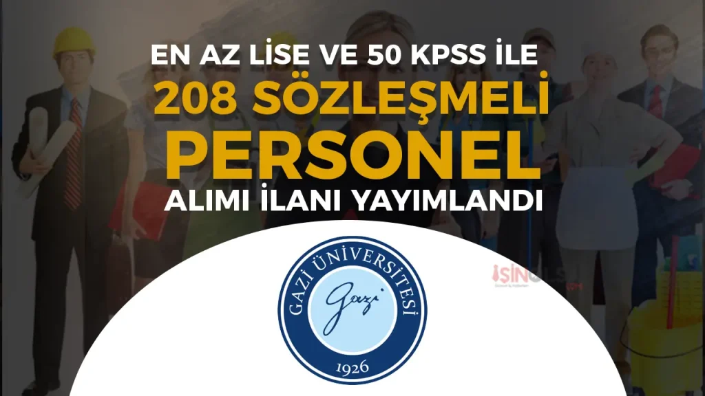 Gazi Üniversitesi ve Hastanesine 208 Sözleşmeli personel Alacak! En Az Lise ve 50 KPSS İle