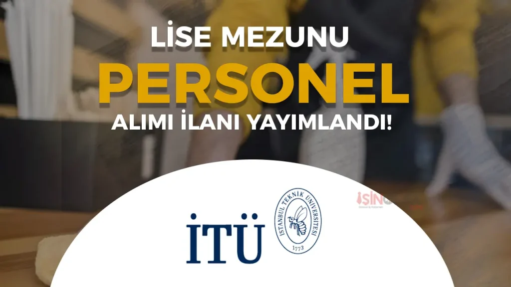 İTÜ Lise Mezunu Sözleşmeli Personel Alımı Yapacak!