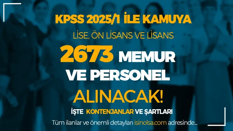 KPSS 2025/1 İle Kamuya 2673 Memur ve Personel Alımı! Lise, Ön Lisans ve Lisans Kontenjanları