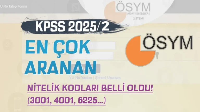 KPSS 2025/2 Tercih Döneminde En Çok Aranan Nitelik Kodları Belli Oldu! (3001, 4001, 6225…)