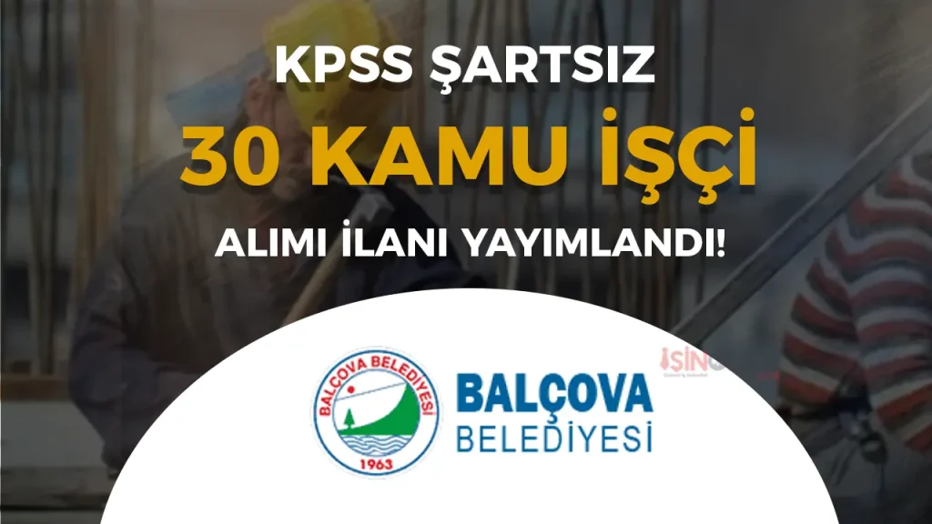 KPSS Şartsız Balçova Belediyesi 30 İşçi Alımı Yapacak!