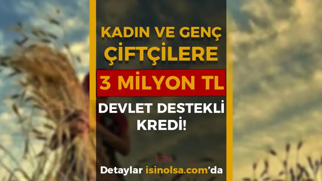 Kadın ve Genç Çiftçiye 3 Milyon TL Devlet Destekli Kredi! Başvurular Başladı
