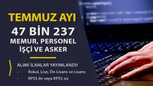 Kamuya 47 Bin 237 Memur Personel Asker Alımı Yapılacak! ( Güncel Temmuz Ayı İlanları )