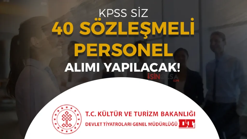 Kültür Bakanlığı Devlet Tiyatroları 40 Sözleşmeli Personel Alacak!