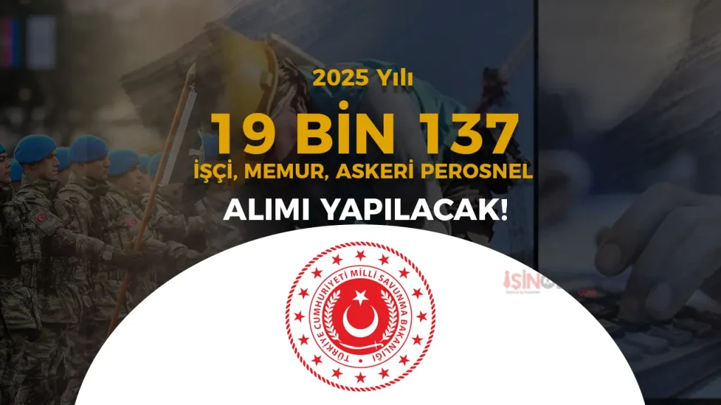 MSB 2025 Yılı 19 Bin 137 Askeri Personel, İşçi ve Memur Alımı Yapıyor