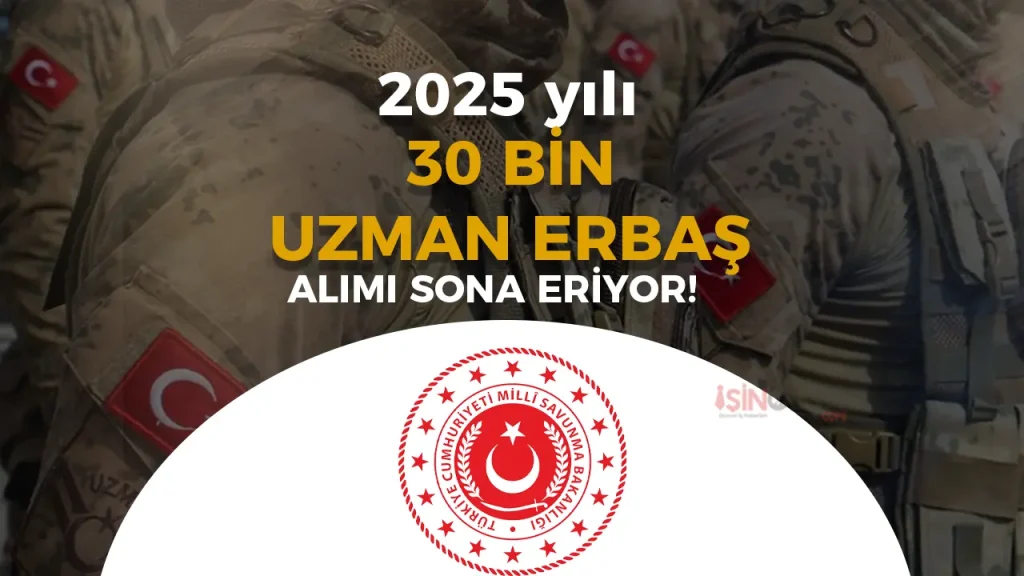 MSB 2025 Yılı 30 Bin Uzman Erbaş Alımı Başvurusu Sona Eriyor!