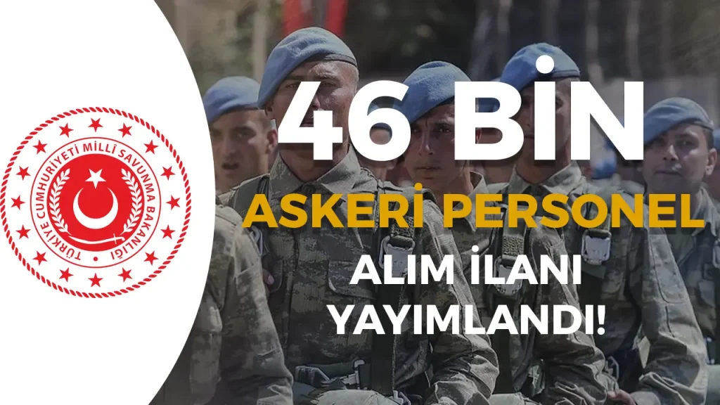 MSB 2025 Yılı 46 Bin Askeri Personel Alımı İlanı Yayımlandı! Başvurular Başladı