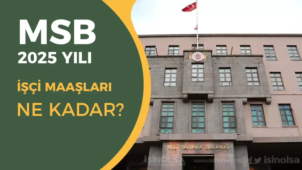 MSB İşçi Maaşları 2025: Kadro Kadro Güncel Zamlı Tutarlar Açıklandı!