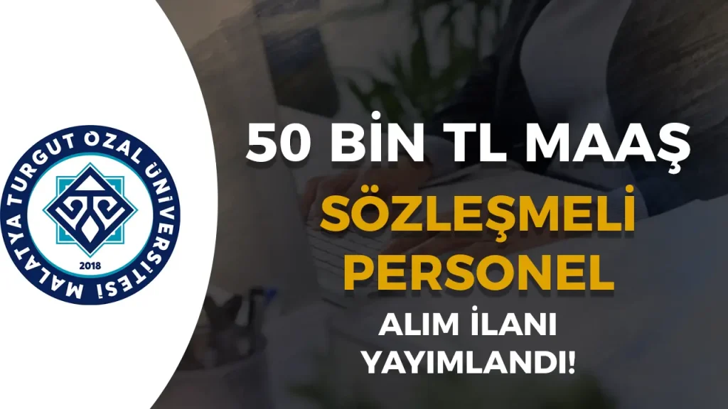 Malatya Turgut Özal Üniversitesi 50 Bin TL Maaş İle Büro Personeli Alacak!