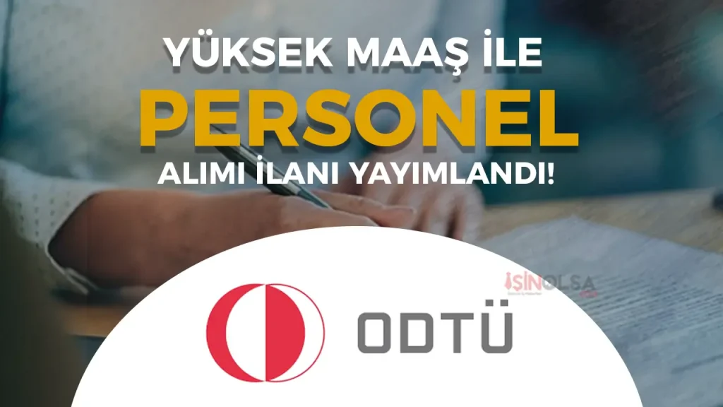 ODTÜ Sözleşmeli Personel Alımı Yapacak! Yüksek Maaş Verilecek