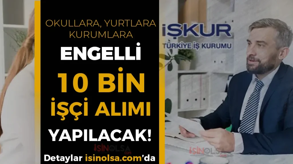 Okullara, Yurtlara ve Kurumlara 10 Bin Engelli İşçi Alınacak!