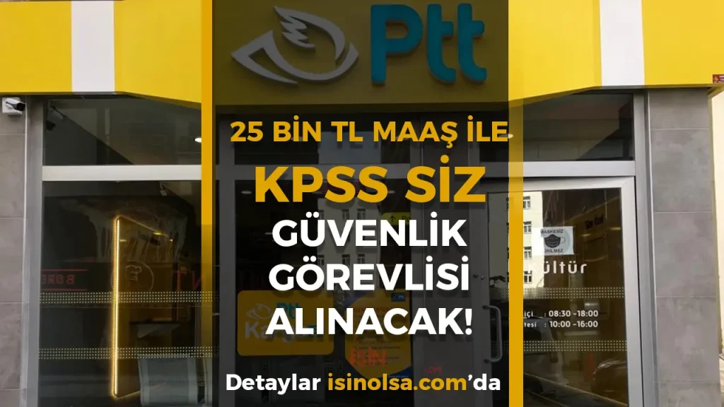 PTT Güvenlik Görevlisi Alımı Başladı! En Az 25 Bin TL Maaş