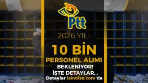 PTT 2026 Yılı 10 Bin Personel Memur Alımı Başvuru Forumu? KPSS Şartı-Kontenjan-Bölüm Nedir?