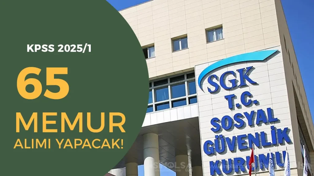 SGK 65 Memur Alımı Şartları? KPSS 2025/1 Kılavuzu İle