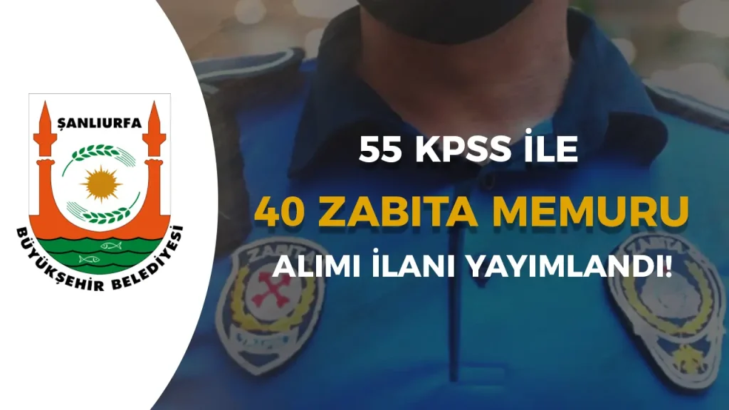 Şanlıurfa Büyükşehir Belediyesi 40 Zabıta Memuru Alımı İlanı 2025