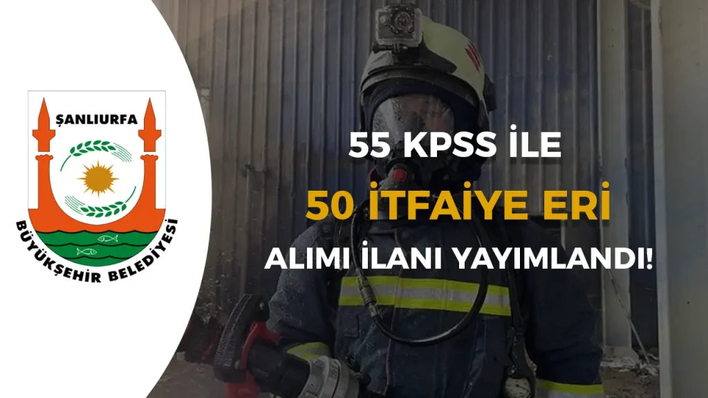 Şanlıurfa Büyükşehir Belediyesi 50 İtfaiye Eri Alımı İlanı 2025