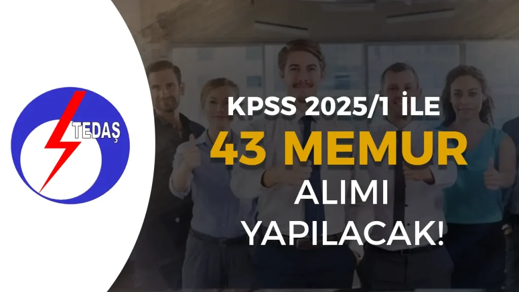 TEDAŞ KPSS 2025/1 İle 43 Memur Alımı Yapacak! Şehir Listesi ve Kadro Dağılımı Belli Oldu 1 TEDAŞ KPSS 2025/1 İle 43 Memur Alımı Yapacak! Şehir Listesi ve Kadro Dağılımı Belli Oldu