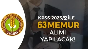TİGEM KPSS 2025/2 İle 63 Memur Alacak! Nitelik Kodları ve Şartlar