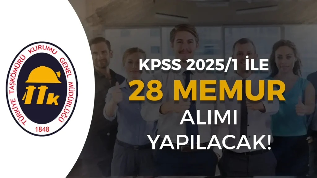 TTK 28 Memur Alımı Başladı! KPSS 2025/1 Kılavuzu İle