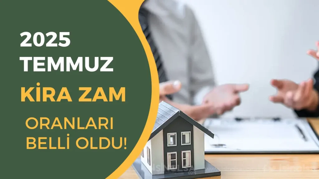 Temmuz 2025 Kira Zam Oranı Belli Oldu: Ev Sahipleri ve Kiracılar Dikkat!