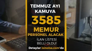 Temmuz Ayı Kamuya 3585 Memur Personel Alımı Yapılacak!