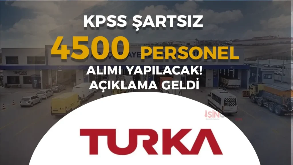 Turka 4.500 KPSS’siz Personel Alımı Yapacak! En Az İlkokul Mezunu