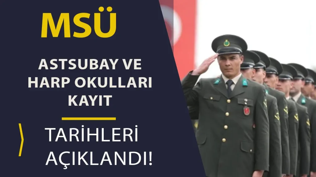 2025 MSÜ Astsubay ve Harp Okulu Kayıt Tarihleri Açıklandı!