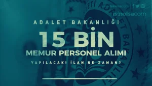 Adalet Bakanlığı 15 Bin Memur Personel Alım Ne Zaman Yapılacak? İşte Kadrolar?