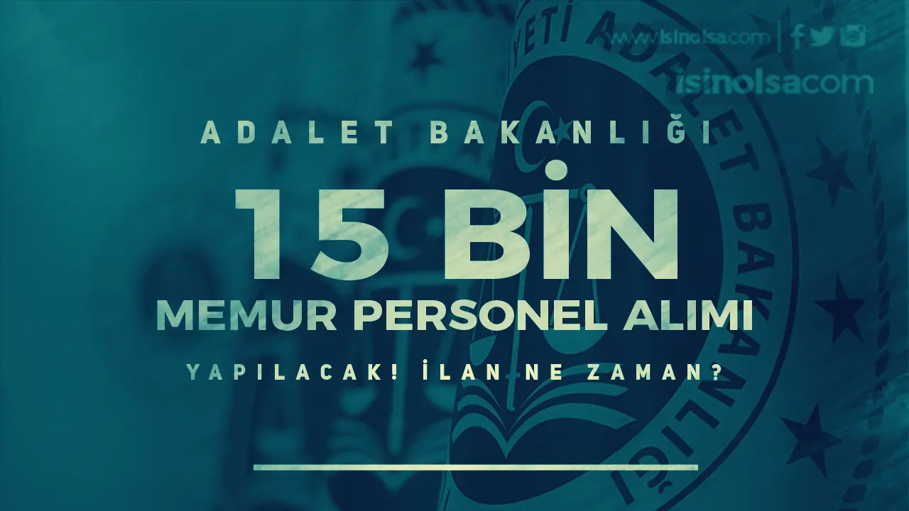 Adalet Bakanlığı 15 Bin Memur Personel Alım Ne Zaman Yapılacak?