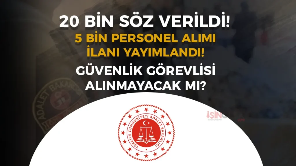 Adalet Bakanlığı Güvenlik Görevlisi Alımı Yapmayacak mı? 20 Bin Söz Verildi, Sadece 5 Bin İlan Yayımlandı!
