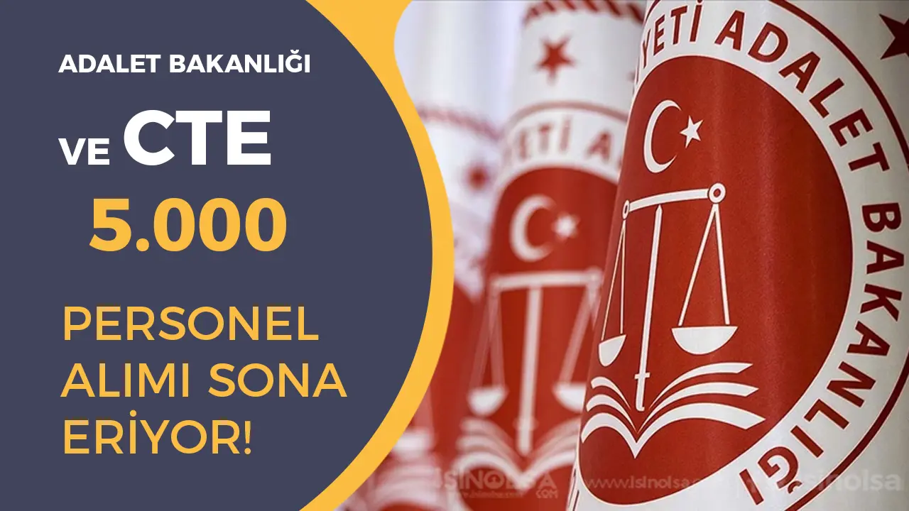 Adalet Bakanlığı ve CTE 5 Bin Personel Alımı Sona Eriyor!