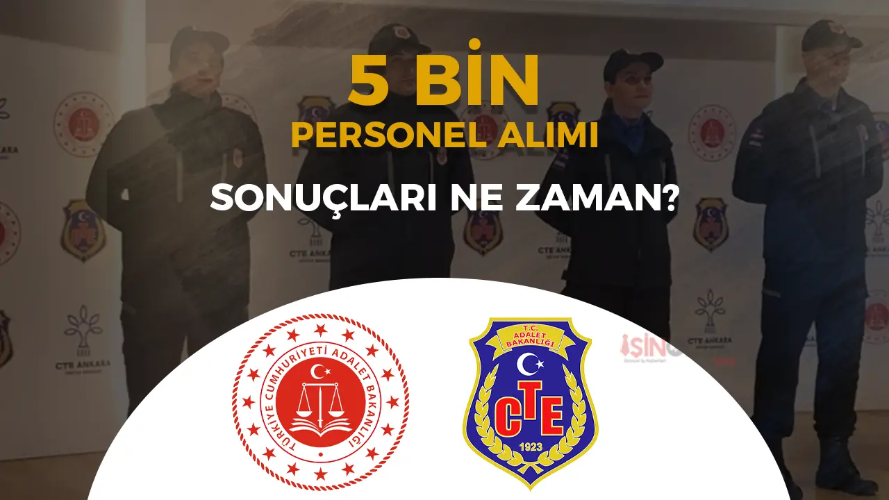 Adalet Bakanlığı ve CTE 5 Bin Personel Alımı Sonuçları Ne Zaman? Taban KPSS Puanı ve Sınav Süreci